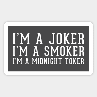 I'm a Joker. I'm a Smoker. I'm a Midnight Toker. Magnet